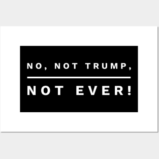 No, not Trump, not Ever! (white letters) Posters and Art